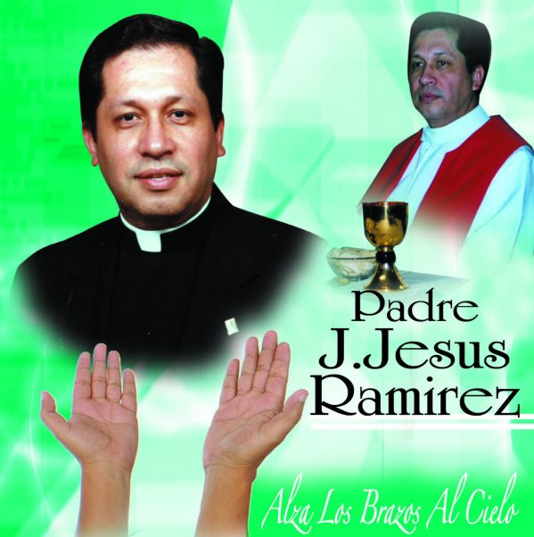 Padre J. Jesus Ramirez "Alza Los Brazos Al Cielo"
