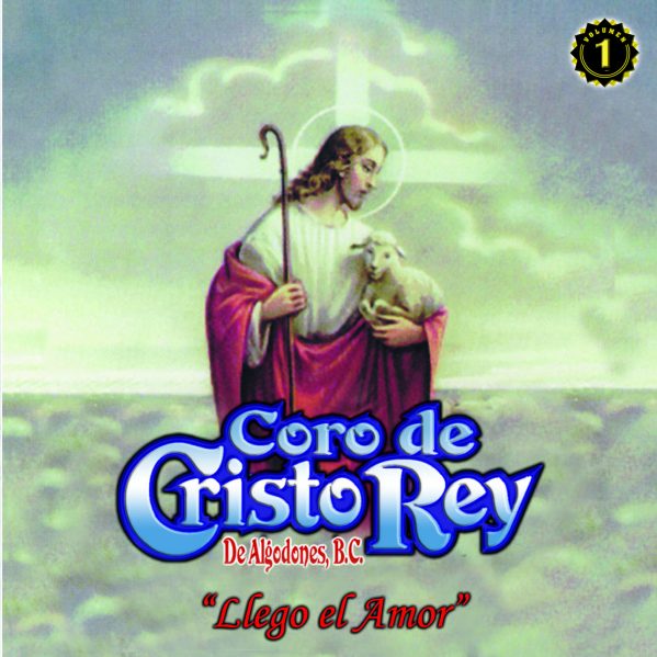 Coro De Cristo Rey "Llego El Amor" Vol.1