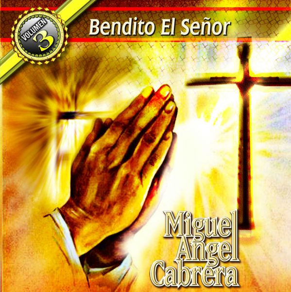 Miguel Angel Cabrera "Bendito El Senor" Vol.3