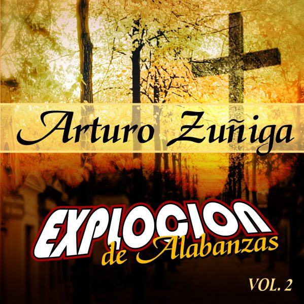 Arturo Zuñiga "Explosion De Alabanzas" Vol.2