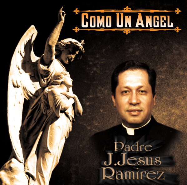 Padre J. Jesus Ramirez "Como Un Angel"